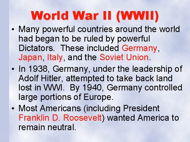 World War II (WWII) • Many powerful countries around the world had began to