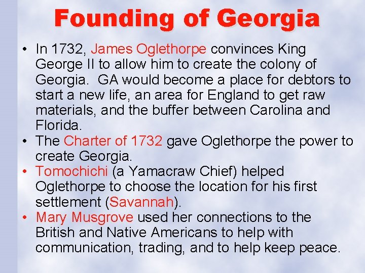 Founding of Georgia • In 1732, James Oglethorpe convinces King George II to allow