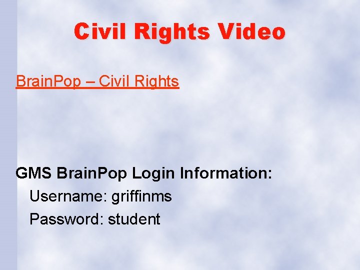 Civil Rights Video Brain. Pop – Civil Rights GMS Brain. Pop Login Information: Username: