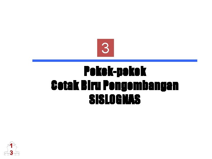 3 Pokok-pokok Cetak Biru Pengembangan SISLOGNAS 1 3 