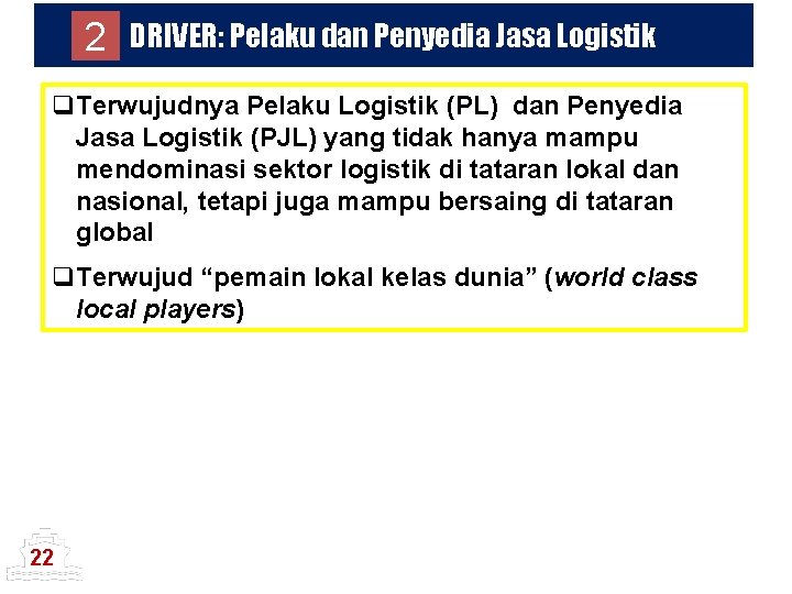 2 DRIVER: Pelaku dan Penyedia Jasa Logistik q. Terwujudnya Pelaku Logistik (PL) dan Penyedia