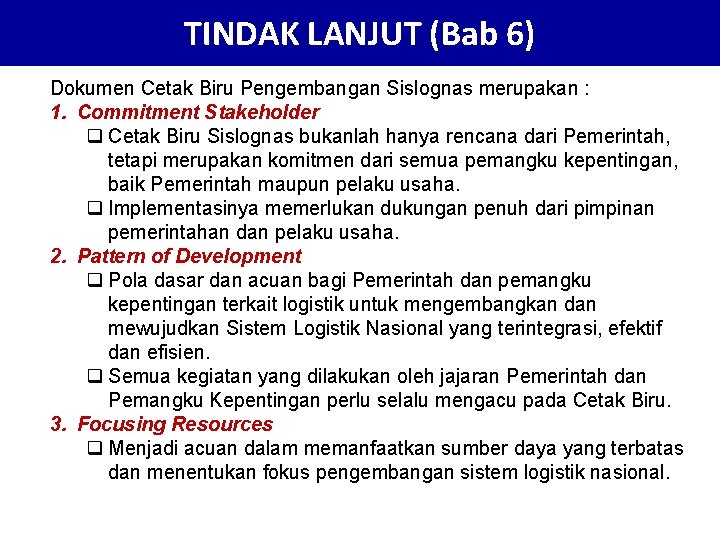 TINDAK LANJUT (Bab 6) Dokumen Cetak Biru Pengembangan Sislognas merupakan : 1. Commitment Stakeholder