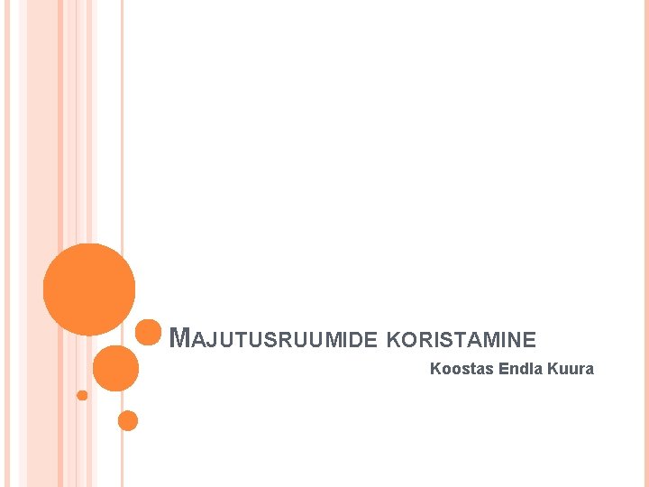 MAJUTUSRUUMIDE KORISTAMINE Koostas Endla Kuura 