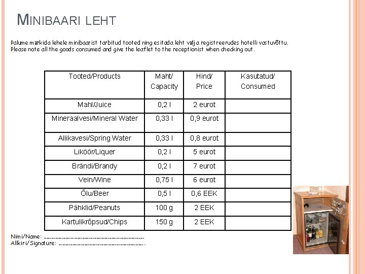 MINIBAARI LEHT Palume märkida lehele minibaarist tarbitud tooted ning esitada leht välja registreerudes hotelli