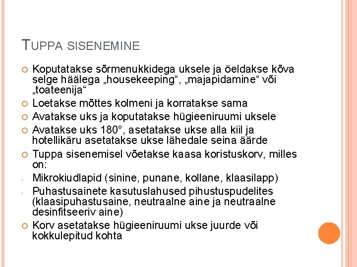 TUPPA SISENEMINE - Koputatakse sõrmenukkidega uksele ja öeldakse kõva selge häälega „housekeeping“, „majapidamine“ või TUPPA SISENEMINE - Koputatakse sõrmenukkidega uksele ja öeldakse kõva selge häälega „housekeeping“, „majapidamine“ või