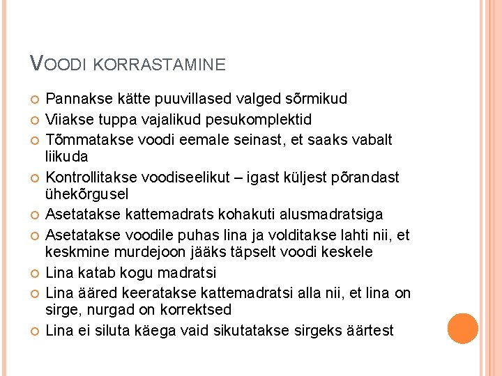 VOODI KORRASTAMINE Pannakse kätte puuvillased valged sõrmikud Viiakse tuppa vajalikud pesukomplektid Tõmmatakse voodi eemale