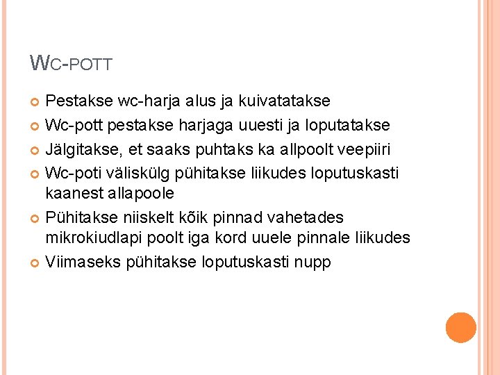 WC-POTT Pestakse wc-harja alus ja kuivatatakse Wc-pott pestakse harjaga uuesti ja loputatakse Jälgitakse, et