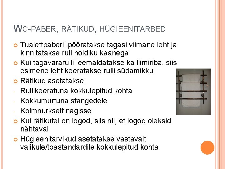 WC-PABER, RÄTIKUD, HÜGIEENITARBED Tualettpaberil pööratakse tagasi viimane leht ja kinnitatakse rull hoidiku kaanega Kui