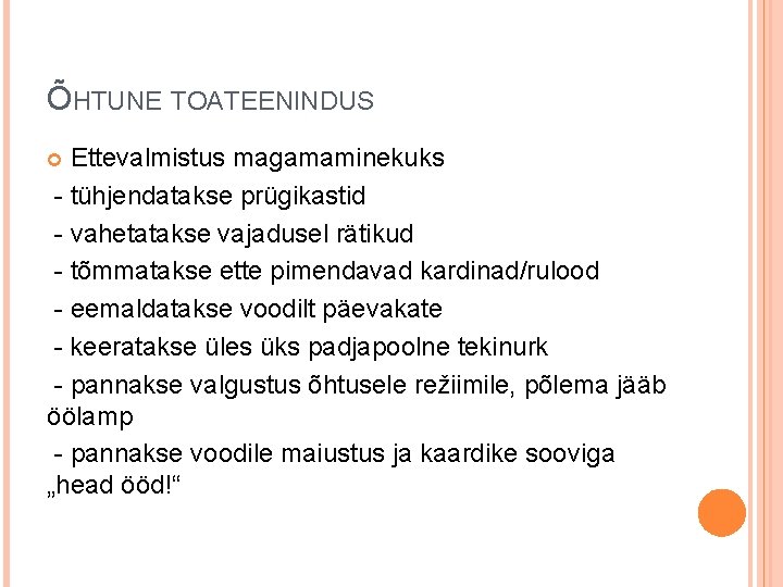 ÕHTUNE TOATEENINDUS Ettevalmistus magamaminekuks - tühjendatakse prügikastid - vahetatakse vajadusel rätikud - tõmmatakse ette