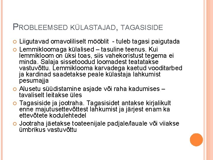 PROBLEEMSED KÜLASTAJAD, TAGASISIDE Liigutavad omavoliliselt mööblit - tuleb tagasi paigutada Lemmikloomaga külalised – tasuline