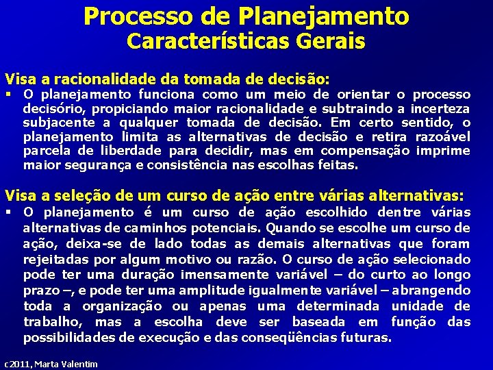 Processo de Planejamento Características Gerais Visa a racionalidade da tomada de decisão: § O