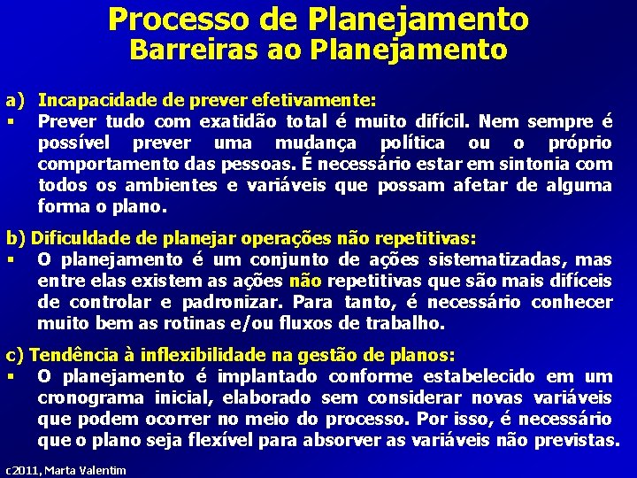 Processo de Planejamento Barreiras ao Planejamento a) Incapacidade de prever efetivamente: § Prever tudo