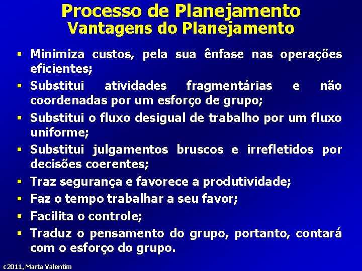 Processo de Planejamento Vantagens do Planejamento § Minimiza custos, pela sua ênfase nas operações