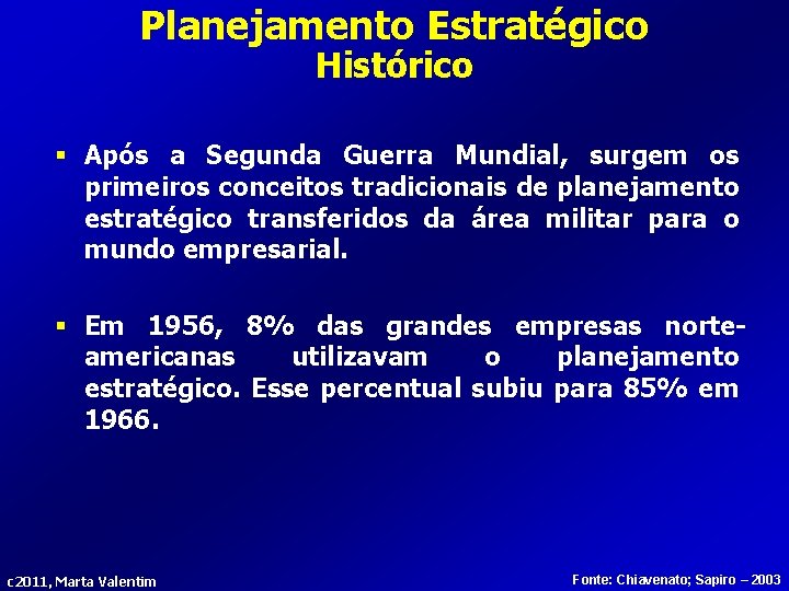 Planejamento Estratégico Histórico § Após a Segunda Guerra Mundial, surgem os primeiros conceitos tradicionais