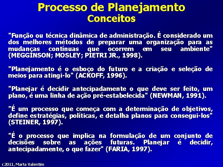 Processo de Planejamento Conceitos "Função ou técnica dinâmica de administração. É considerado um dos