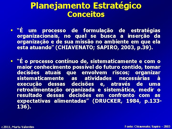 Planejamento Estratégico Conceitos § “É um processo de formulação de estratégias organizacionais, no qual
