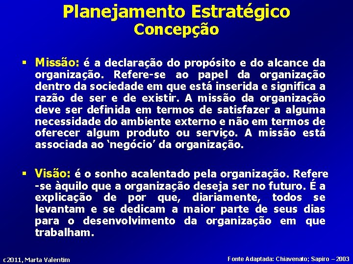 Planejamento Estratégico Concepção § Missão: é a declaração do propósito e do alcance da