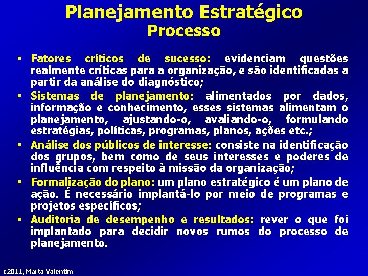 Planejamento Estratégico Processo § Fatores críticos de sucesso: evidenciam questões realmente críticas para a