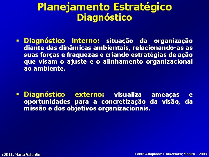 Planejamento Estratégico Diagnóstico § Diagnóstico interno: situação da organização diante das dinâmicas ambientais, relacionando-as