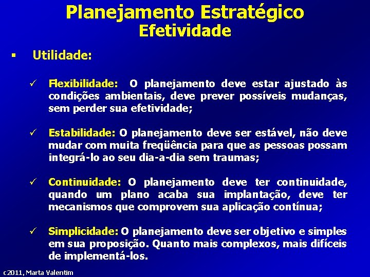 Planejamento Estratégico Efetividade § Utilidade: ü Flexibilidade: O planejamento deve estar ajustado às condições