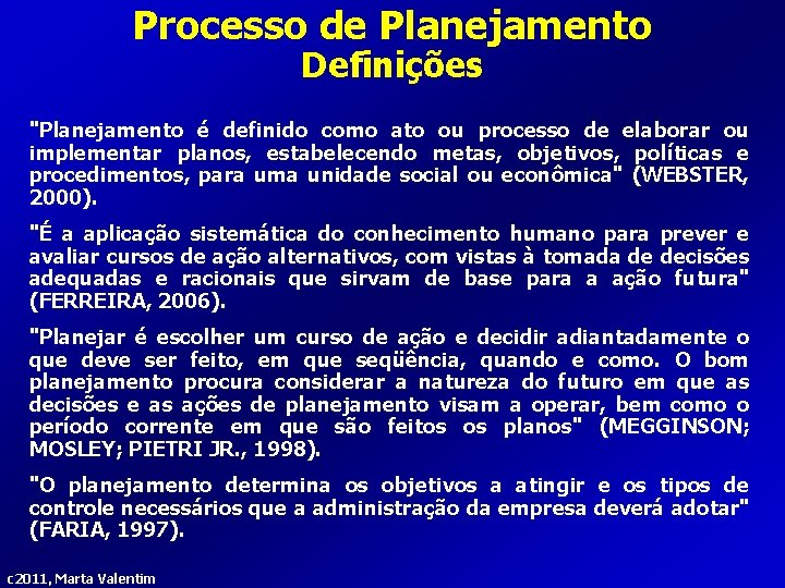 Processo de Planejamento Definições "Planejamento é definido como ato ou processo de elaborar ou