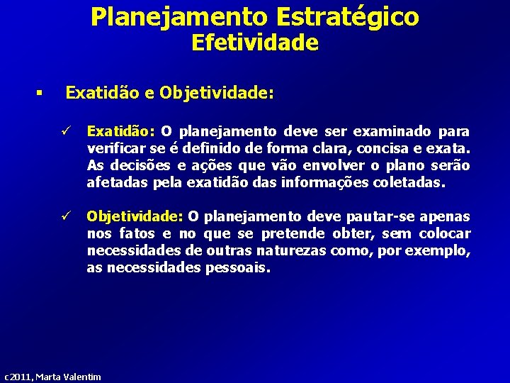 Planejamento Estratégico Efetividade § Exatidão e Objetividade: ü Exatidão: O planejamento deve ser examinado