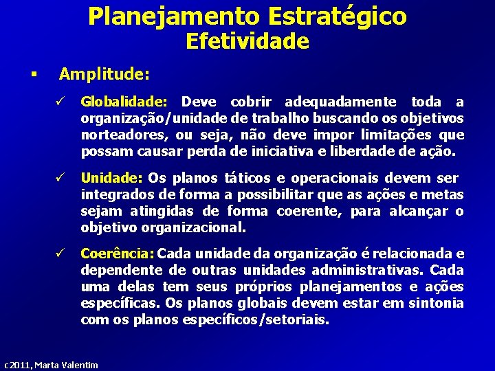 Planejamento Estratégico Efetividade § Amplitude: ü Globalidade: Deve cobrir adequadamente toda a organização/unidade de