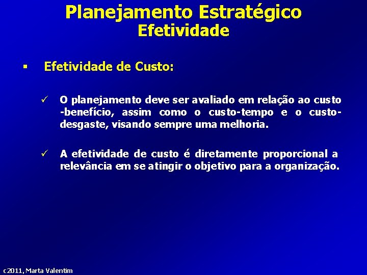 Planejamento Estratégico Efetividade § Efetividade de Custo: ü O planejamento deve ser avaliado em