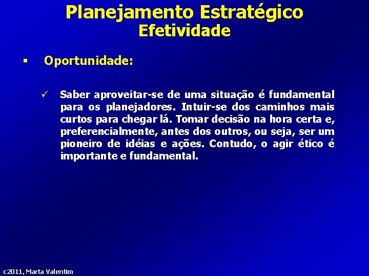 Planejamento Estratégico Efetividade § Oportunidade: ü Saber aproveitar-se de uma situação é fundamental para