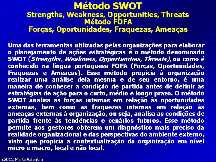 Método SWOT Strengths, Weakness, Opportunities, Threats Método FOFA Forças, Oportunidades, Fraquezas, Ameaças Uma das