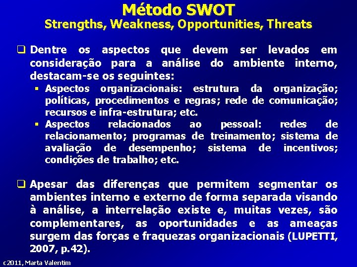 Método SWOT Strengths, Weakness, Opportunities, Threats q Dentre os aspectos que devem ser levados