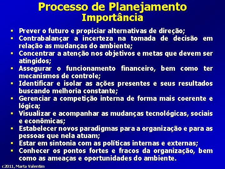 Processo de Planejamento Importância § Prever o futuro e propiciar alternativas de direção; §