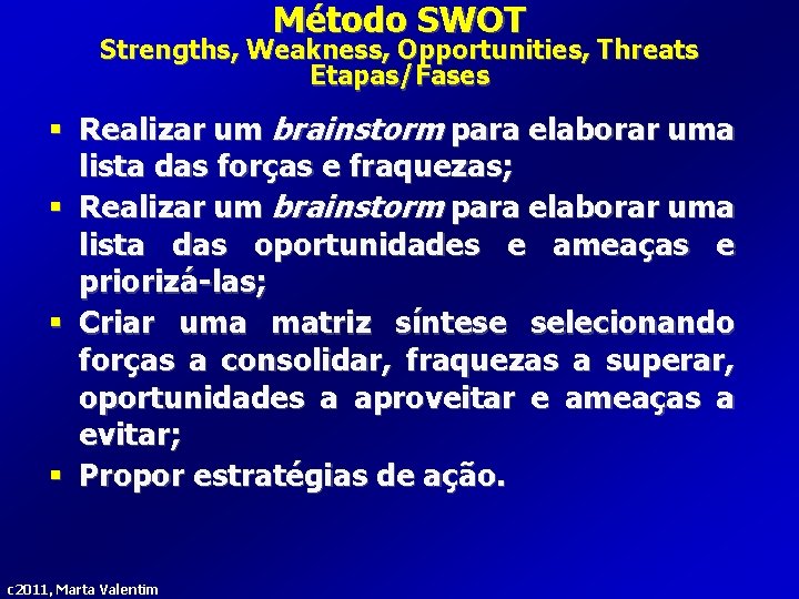 Método SWOT Strengths, Weakness, Opportunities, Threats Etapas/Fases § Realizar um brainstorm para elaborar uma