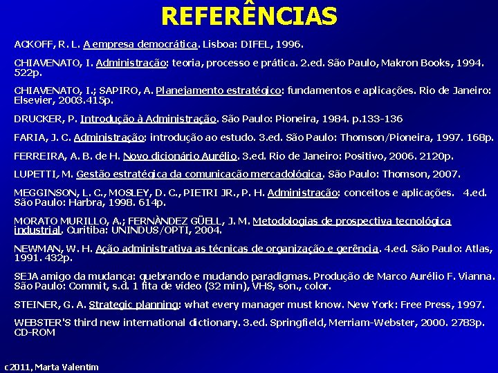 REFERÊNCIAS ACKOFF, R. L. A empresa democrática. Lisboa: DIFEL, 1996. CHIAVENATO, I. Administração: teoria,