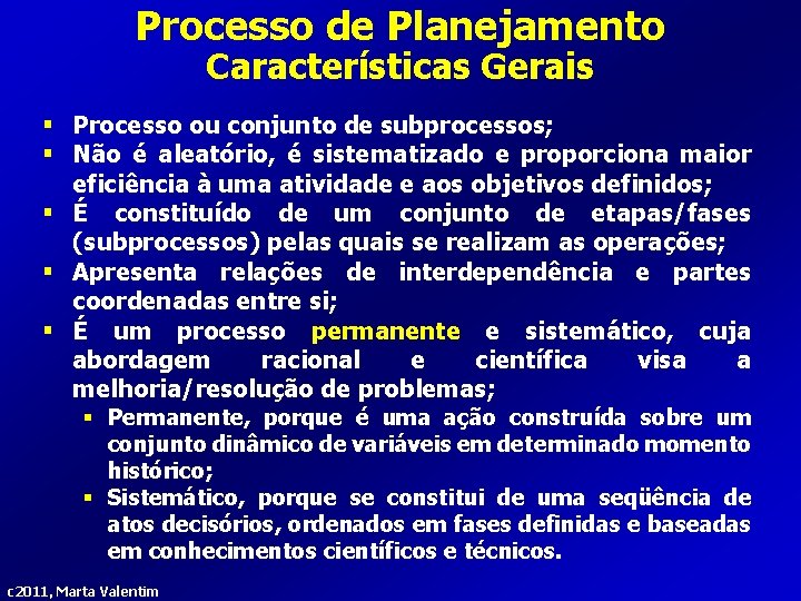 Processo de Planejamento Características Gerais § Processo ou conjunto de subprocessos; § Não é