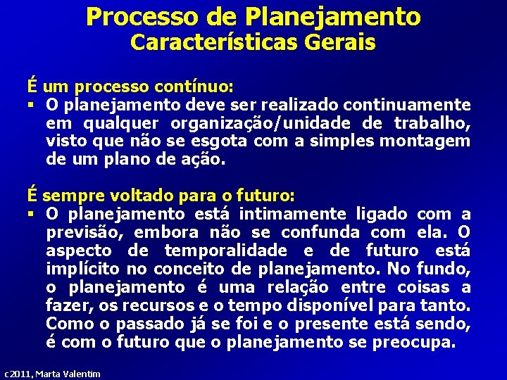 Processo de Planejamento Características Gerais É um processo contínuo: § O planejamento deve ser