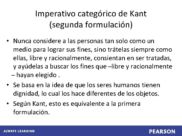 Imperativo categórico de Kant (segunda formulación) • Nunca considere a las personas tan solo