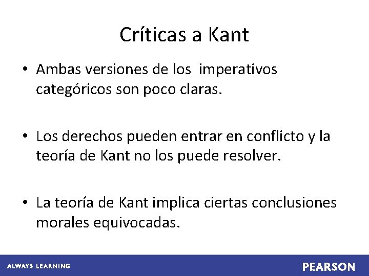 Críticas a Kant • Ambas versiones de los imperativos categóricos son poco claras. •