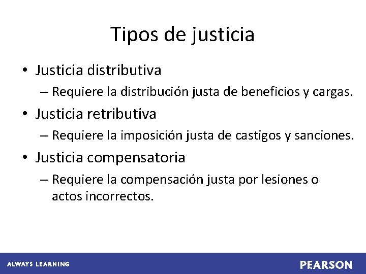 Tipos de justicia • Justicia distributiva – Requiere la distribución justa de beneficios y