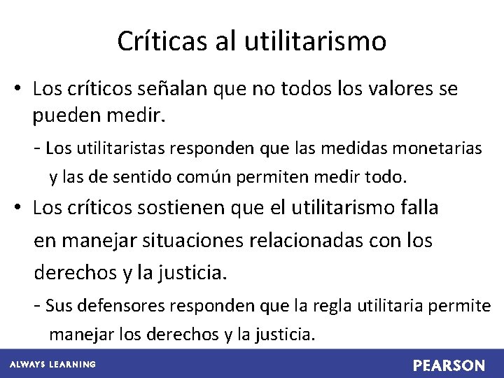 Críticas al utilitarismo • Los críticos señalan que no todos los valores se pueden