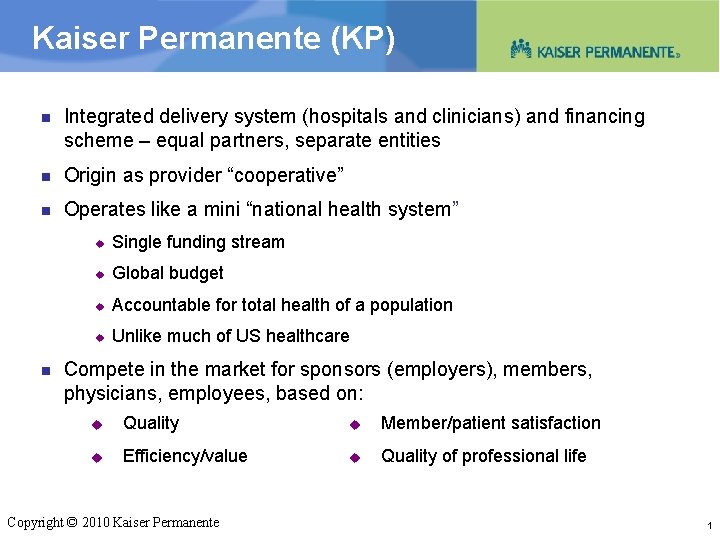 Kaiser Permanente (KP) n Integrated delivery system (hospitals and clinicians) and financing scheme –