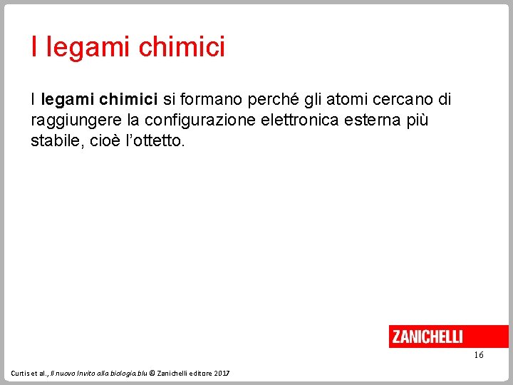 I legami chimici si formano perché gli atomi cercano di raggiungere la configurazione elettronica