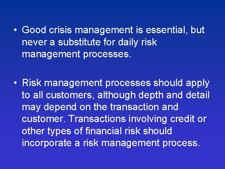  • Good crisis management is essential, but never a substitute for daily risk