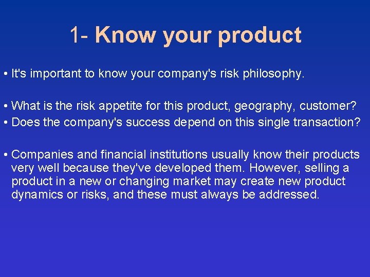 1 - Know your product • It's important to know your company's risk philosophy.