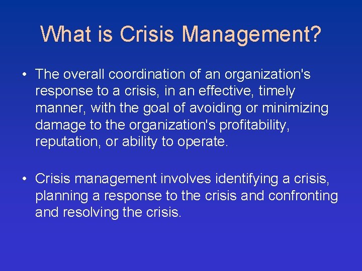 What is Crisis Management? • The overall coordination of an organization's response to a