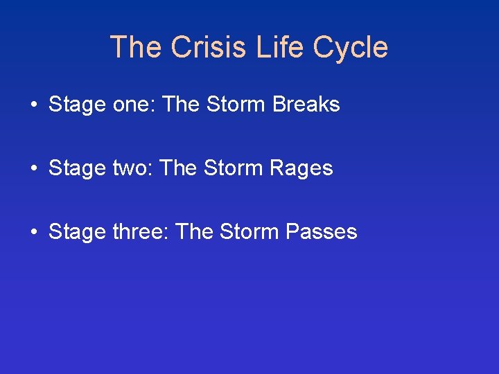 The Crisis Life Cycle • Stage one: The Storm Breaks • Stage two: The