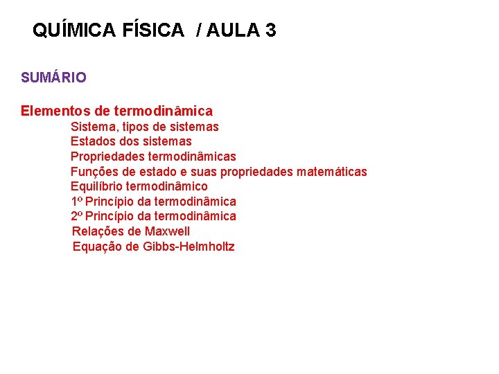 QUÍMICA FÍSICA / AULA 3 SUMÁRIO Elementos de termodinâmica Sistema, tipos de sistemas Estados