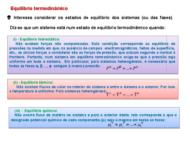 Equilíbrio termodinâmico Interessa considerar os estados de equilíbrio dos sistemas (ou das fases). Diz