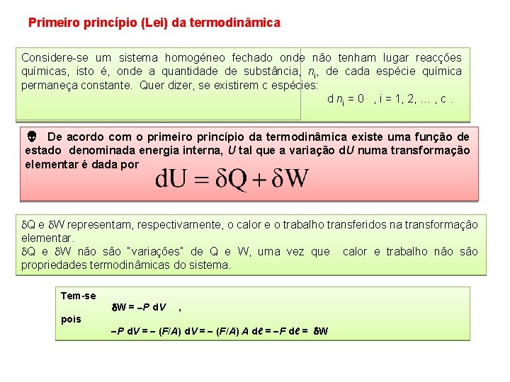 Primeiro princípio (Lei) da termodinâmica Considere-se um sistema homogéneo fechado onde não tenham lugar