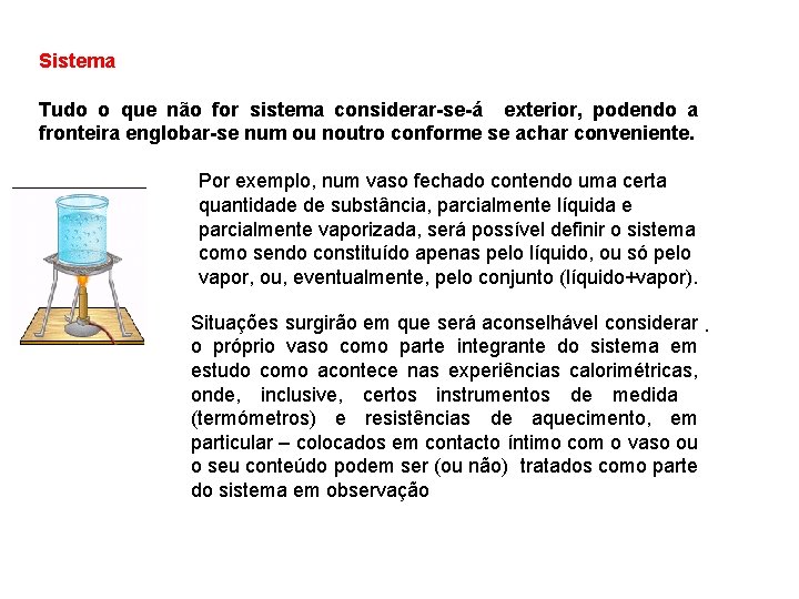 Sistema Tudo o que não for sistema considerar se á exterior, podendo a fronteira